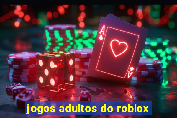 jogos adultos do roblox